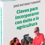 Claves para incorporarse con éxito a la agricultura